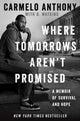 Book cover of: Where Tomorrows Aren't Promised. By: Carmelo Anthony