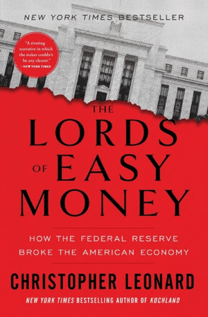 Lords of Easy Money, How the Federal Reserve Broke the American Economy