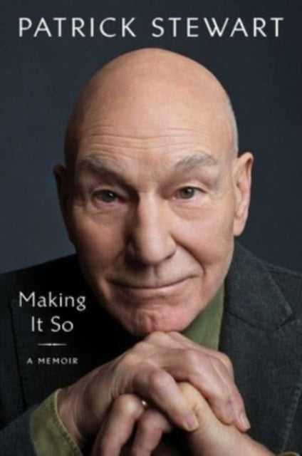Book cover of: Making It So. By: Patrick Stewart