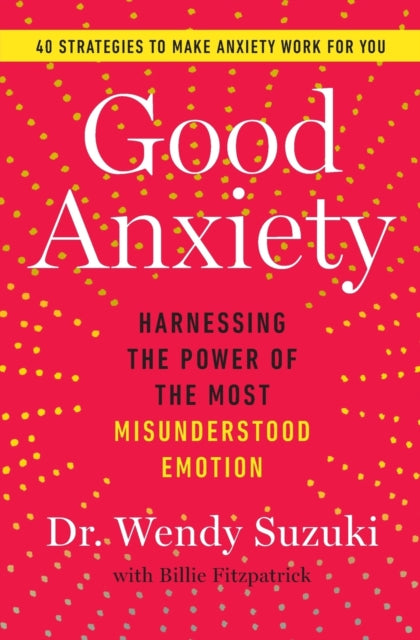 Book cover of: Good Anxiety. By: Wendy Suzuki