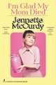 I'm Glad My Mom Died 9781982185824 Jennette McCurdy