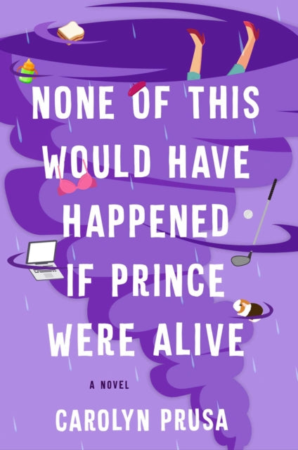 Book cover of: None of This Would Have Happened If Prince Were Alive. By: Carolyn Prusa