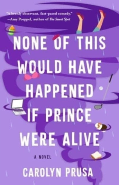 Book cover of: None of This Would Have Happened If Prince Were Alive. By: Carolyn Prusa