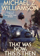 Book cover of: That Was Now, This Is Then. By: Michael Z. Williamson