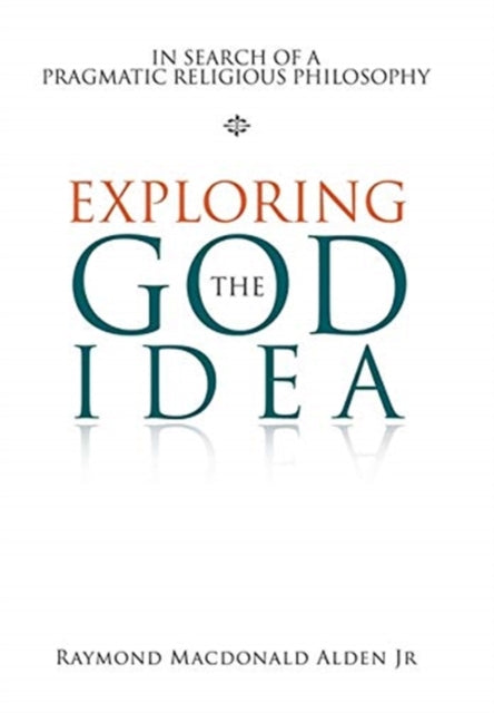 Book cover of: Exploring the God Idea. By: Raymond Macdonald Alden Jr
