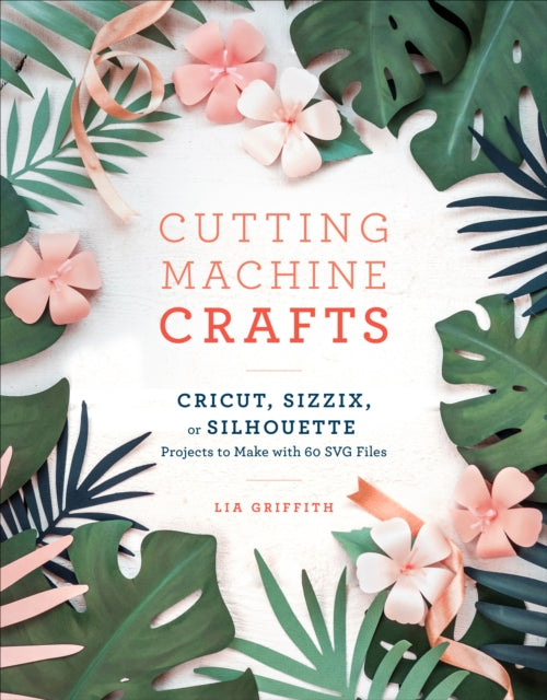 Book cover of: Cutting Machine Crafts. By: Lia Griffith