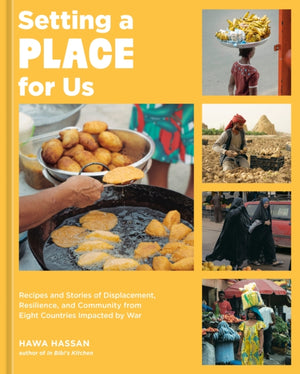 Setting a Place for Us, Recipes and Stories of Displacement, Resilience, and Community from Eight Countries Impacted by War