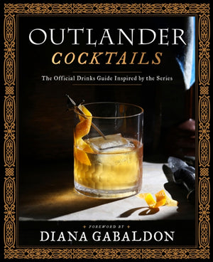 Outlander Cocktails, The Official Drinks Guide Inspired by the Series