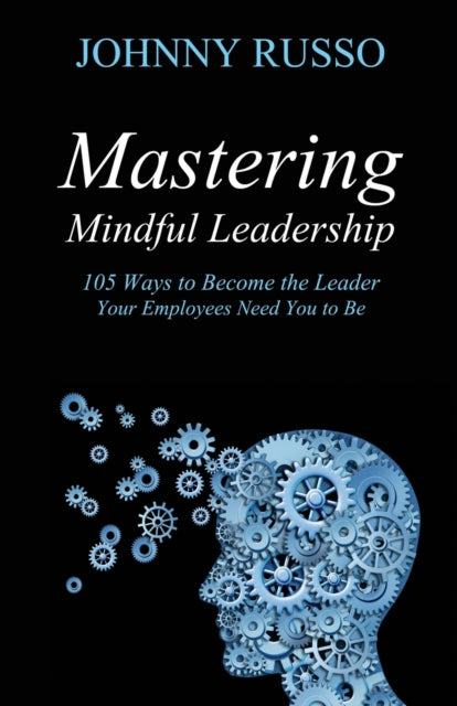 Book cover of: Mastering Mindful Leadership. By: Johnny Russo