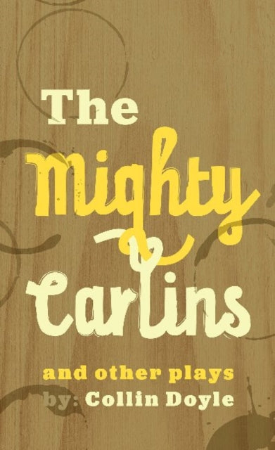 Book cover of: Mighty Carlins and Other Plays, The. By: Collin Doyle