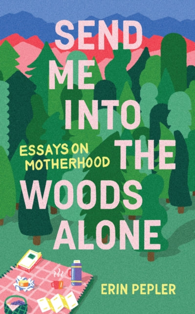 Book cover of: Send Me Into the Woods Alone. By: Erin Pepler