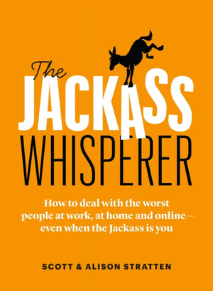 Jackass Whisperer, How to deal with the worst people at work, at home and online-even when the Jackass is you