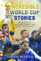 Book cover of: Incredible World Cup Stories. By: Luciano Wernicke