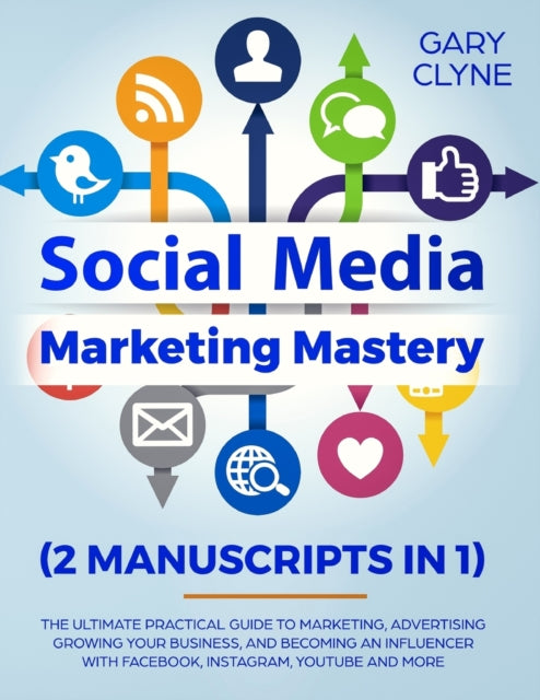 Book cover of: Social Media Marketing Mastery (2 Manuscripts in 1)