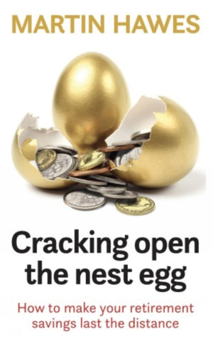 Cracking Open the Nest Egg, How to make your retirement savings last the distance