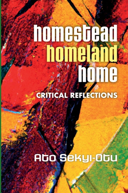 Book cover of: Homestead, Homeland, Home. By: Ato Sekyi-Otu