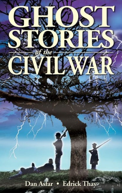 Book cover of: Ghost Stories of the Civil War. By: Dan Asfar