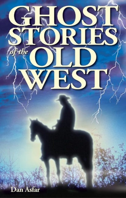 Book cover of: Ghost Stories of the Old West. By: Dan Asfar