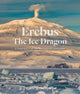 Book cover of: Erebus The Ice Dragon. By: Colin Monteath