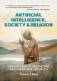 Book cover of: Artificial Intelligence, Society and Religion. By: Karim F. Hirji