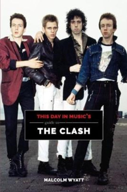 Book cover of: This Day In Music's Guide To The Clash. By: Malcolm Wyatt