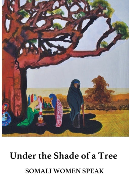 Under the Shade of a Tree, Somali Women Speak 9781999677206 Rissa Mohabir