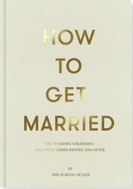 Book cover of: How to Get Married. By: School of Life Staff
