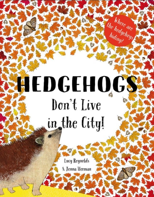 Book cover of: Hedgehogs Don't Live in the City!. By: Lucy Reynolds