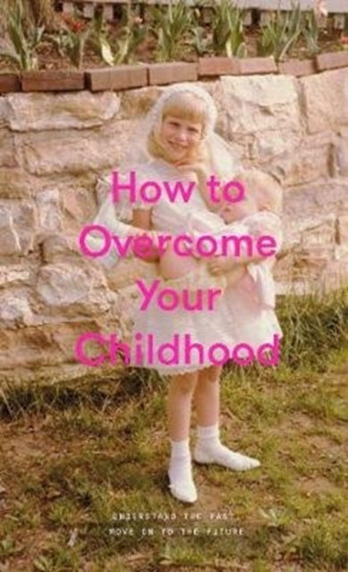 Book cover of: How to Overcome Your Childhood. By: Life of School