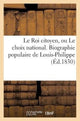 Book cover of: Le Roi Citoyen, Ou Le Choix National. Biographie Populaire de Louis-Philippe
