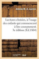 Book cover of: Lectures Choisies, A l'Usage Des Enfants Qui Commencent A Lire Couramment, Recueillies. 3e Edition