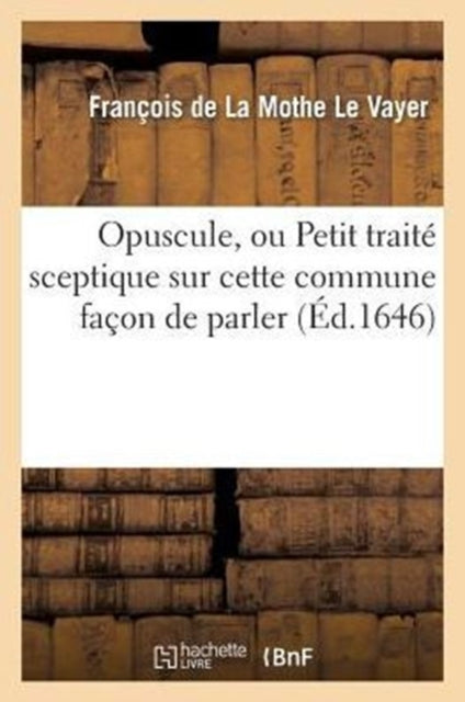 Book cover of: Opuscule, Ou Petit Traite Sceptique Sur Cette Commune Facon de Parler: n'Avoir Pas Le Sens Commun