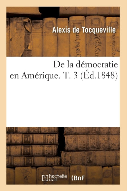 Book cover of: de la Democratie En Amerique. T. 3 (Ed.1848)