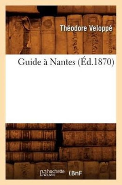 Book cover of: Guide A Nantes (Ed.1870)