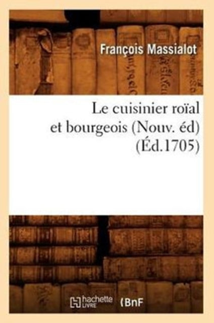 Book cover of: Le Cuisinier Roial Et Bourgeois (Nouv. Ed) (Ed.1705)