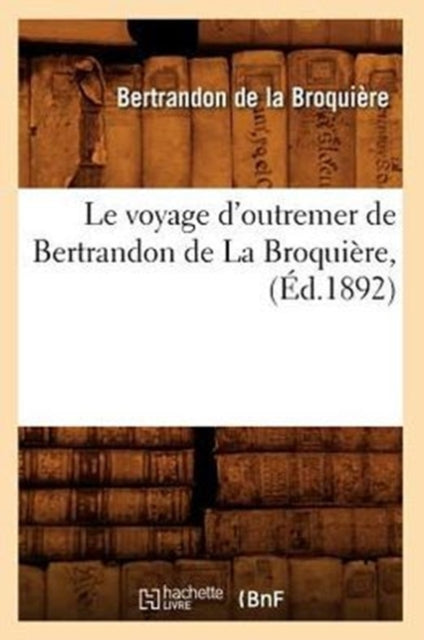 Book cover of: Le Voyage d'Outremer de Bertrandon de la Broquiere, (Ed.1892)