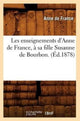 Book cover of: Les Enseignements d'Anne de France, A Sa Fille Susanne de Bourbon. (Ed.1878)