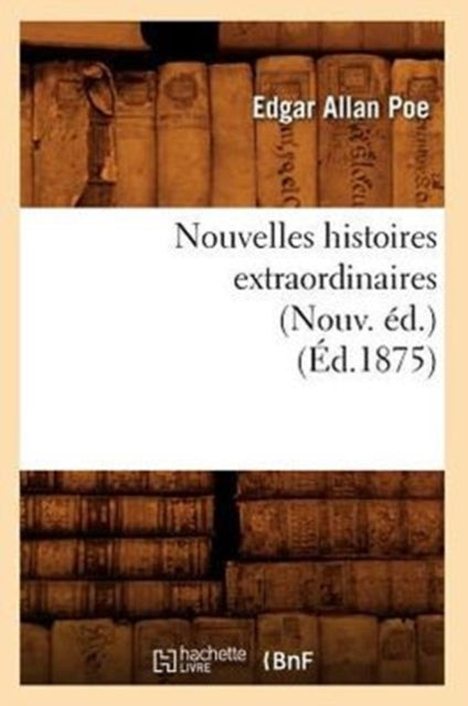 Book cover of: Nouvelles Histoires Extraordinaires (Nouv. Ed.) (Ed.1875)