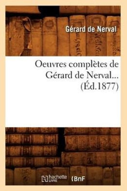 Book cover of: Oeuvres Completes de Gerard de Nerval (Ed.1877)