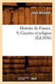 Book cover of: Histoire de France. 9, Guerres Et Religion (Ed.1856)