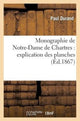 Book cover of: Monographie de Notre-Dame de Chartres: Explication Des Planches