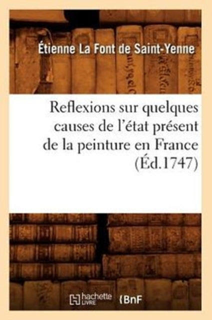 Book cover of: Reflexions Sur Quelques Causes de l'Etat Present de la Peinture En France (Ed.1747)