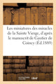 Book cover of: Les Miniatures Des Miracles de la Sainte Vierge, d'Apres Le Manuscrit de Gautier de Coincy