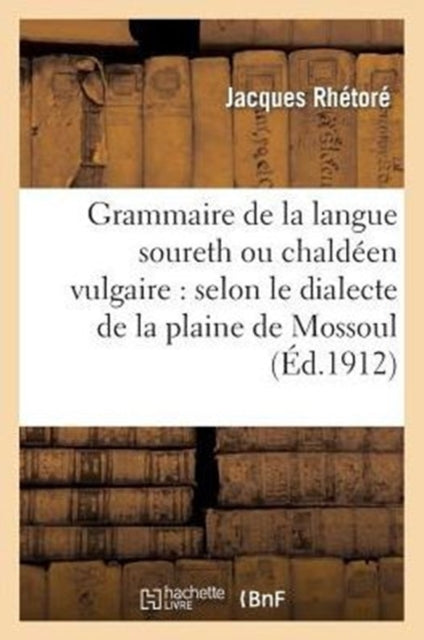 Book cover of: Grammaire de la Langue Soureth Ou Chaldeen Vulgaire: Selon Le Dialecte de la Plaine de Mossoul