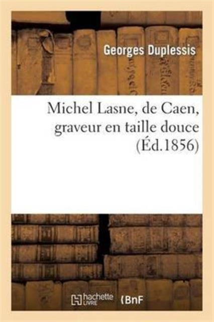 Book cover of: Michel Lasne, de Caen, Graveur En Taille Douce