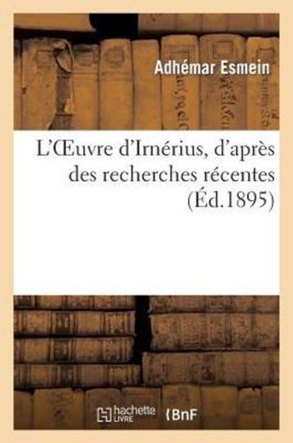 Book cover of: L'Oeuvre d'Irnerius, d'Apres Des Recherches Recentes