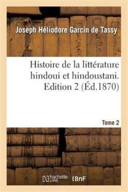 Book cover of: Histoire de la Litterature Hindoui Et Hindoustani. Edition 2, Tome 2