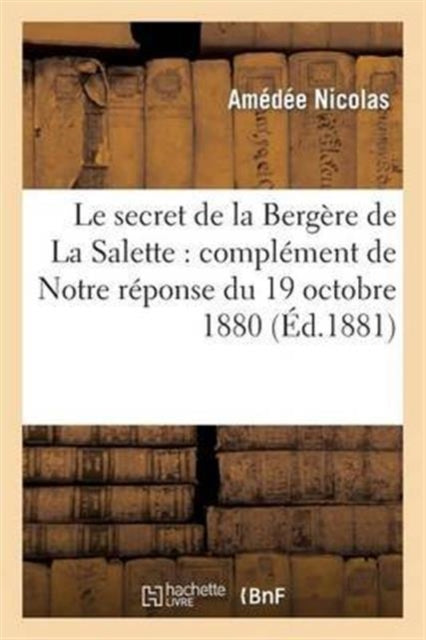 Book cover of: Le Secret de la Bergere de la Salette: Complement de Notre Reponse Du 19 Octobre 1880