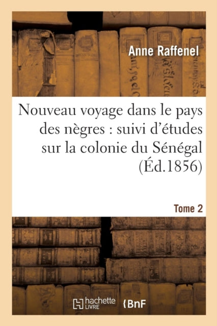 Book cover of: Nouveau Voyage Dans Le Pays Des Negres, Etudes Sur La Colonie Du Senegal, Documents Tome 2