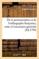Book cover of: de la Prononciation Et de l'Orthographe Francoises, Pour Faire Suite A Sa Grammaire Generale